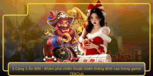 3 Cang 1 An 900 Kham Pha Chien Thuat Chien Thang Inh Cao Trong Game 789Club