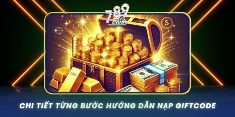 Chi Tiet Tung Buoc Huong Dan Nap Giftcode