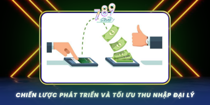 Chien Luoc Phat Trien Va Toi Uu Thu Nhap Dai Ly
