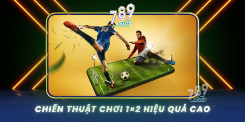 Chien Thuat Choi 1X2 Hieu Qua Cao