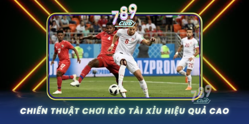 Chien Thuat Choi Keo Tai Xiu Hieu Qua Cao