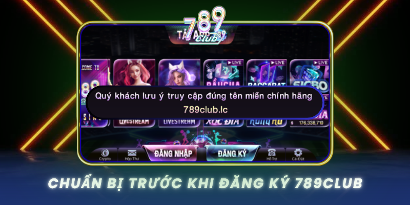 Chuan Bi Truoc Khi Dang Ky 789Club