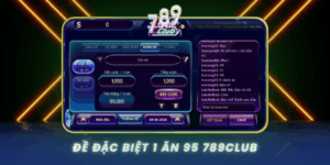 De Dac Biet 1 An 95 789Club Co Hoi Thang Lon
