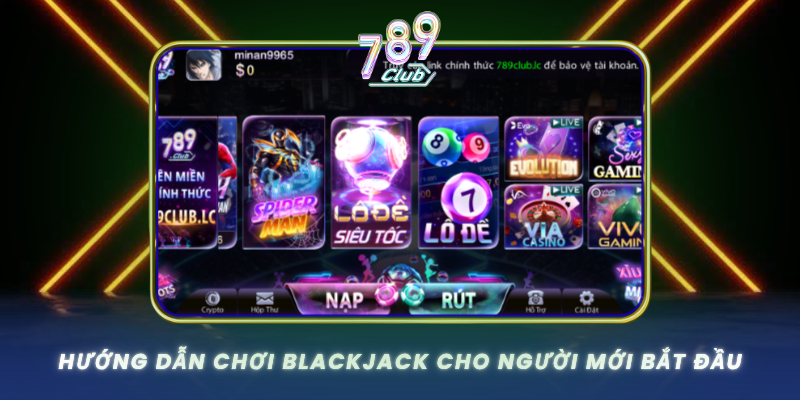 Huong Dan Choi Blackjack Cho Nguoi Moi Bat Dau