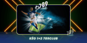 Keo 1X2 789Club Hinh Thuc Cuoc Pho Bien Nhat