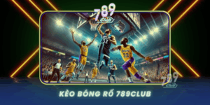 Keo Bong Ro 789Club Huong Dan Ca Cuoc Chuyen Nghiep