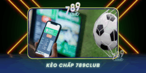 Keo Chap 789Club Bi Quyet Ca Cuoc Bong Da Hieu Qua