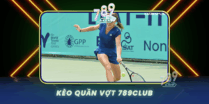 Keo Quan Vot 789Club Huong Dan Ca Cuoc Chuyen Nghiep