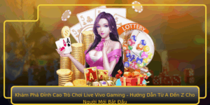Kham Pha Inh Cao Tro Choi Live Vivo Gaming Huong Dan Tu A En Z Cho Nguoi Moi Bat Au