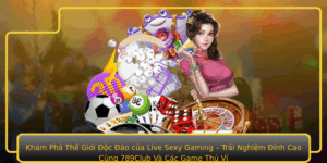Kham Pha The Gioi Oc Ao Cua Live Sexy Gaming Trai Nghiem Inh Cao Cung 789Club Va Cac Game Thu Vi