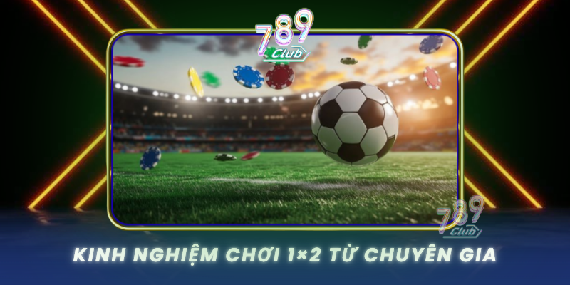 Kinh Nghiem Choi 1X2 Tu Chuyen Gia