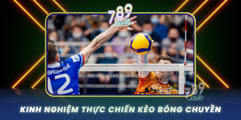 Kinh Nghiem Thuc Chien Keo Bong Chuyen