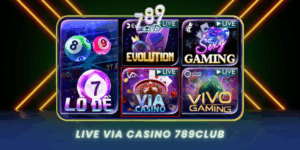 Live Via Casino 789Club Song Bai Truc Tuyen Dinh Cao