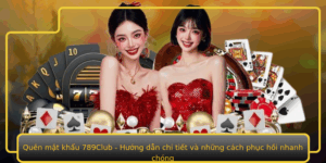 Quen Mat Khau 789Club Huong Dan Chi Tiet Va Nhung Cach Phuc Hoi Nhanh Chong