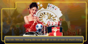 Rut Tien 789Club Huong Dan Toan Dien E Rut Tien An Toan Va Nhanh Chong