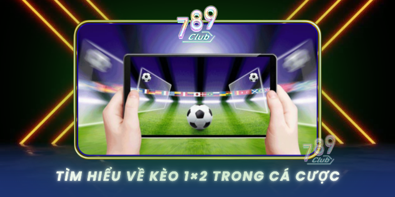 Tim Hieu Ve Keo 1X2 Trong Ca Cuoc