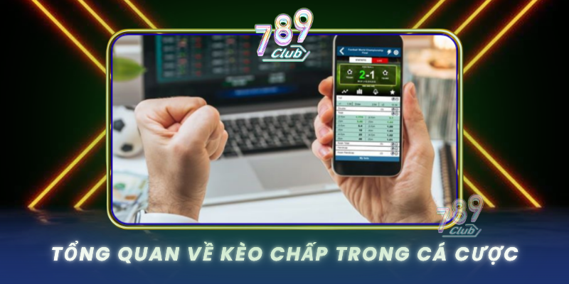 Tong Quan Ve Keo Chap Trong Ca Cuoc