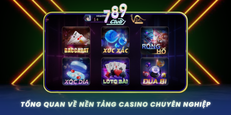 Tong Quan Ve Nen Tang Casino Chuyen Nghiep