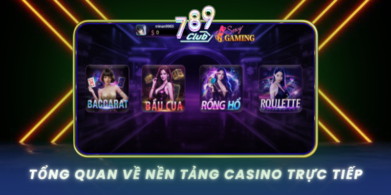 Tong Quan Ve Nen Tang Casino Truc Tiep