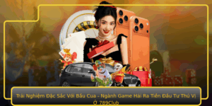 Trai Nghiem Ac Sac Voi Bau Cua Nganh Game Hai Ra Tien Au Tu Thu Vi O 789Club