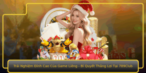 Trai Nghiem Inh Cao Cua Game Lieng Bi Quyet Thang Loi Tai 789Club