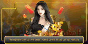 Trai Nghiem Inh Cao Voi Sicbo Game Co Hoi Thang Lon Tai 789Club
