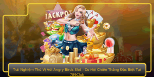 Trai Nghiem Thu Vi Voi Angry Birds Slot Co Hoi Chien Thang Ac Biet Tai 789Club