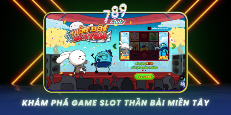 Kham Pha Game Slot Than Bai Mien Tay