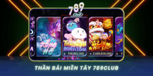 Than Bai Mien Tay Game Slot Dam Chat Dan Gian 789Club