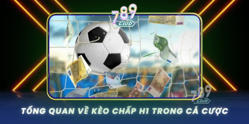 Tong Quan Ve Keo Chap H1 Trong Ca Cuoc