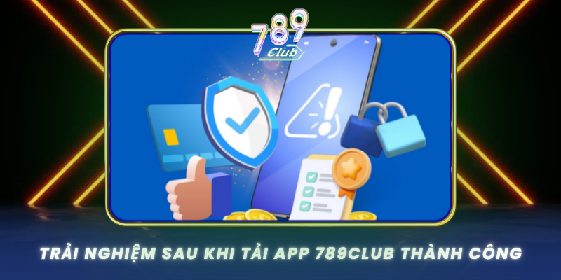 Trai Nghiem Sau Khi Tai App 789Club Thanh Cong