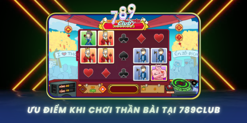 Uu Diem Khi Choi Than Bai Tai 789Club