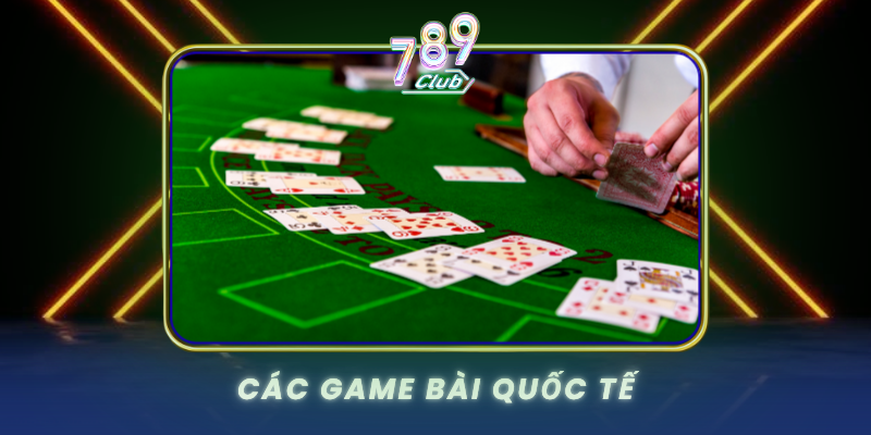 Cac Game Bai Quoc Te