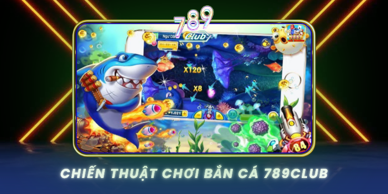 Chien Thuat Choi Ban Ca 789Club