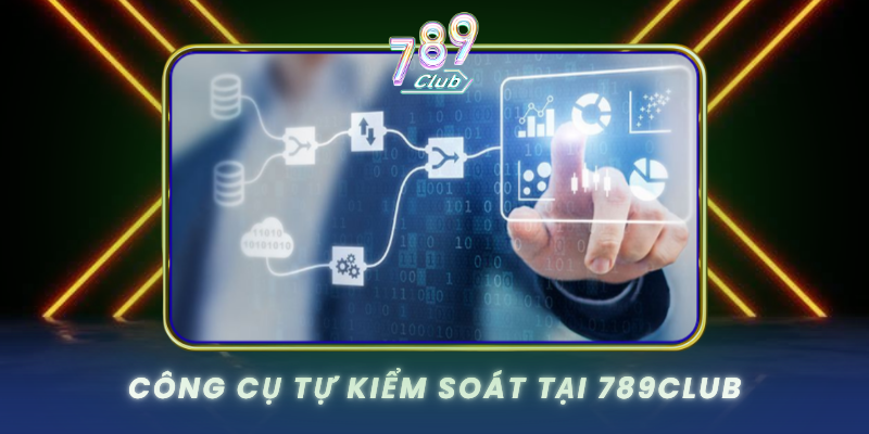 Cong Cu Tu Kiem Soat Tai 789Club