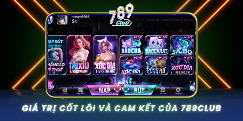 Gia Tri Cot Loi Va Cam Ket Cua 789Club
