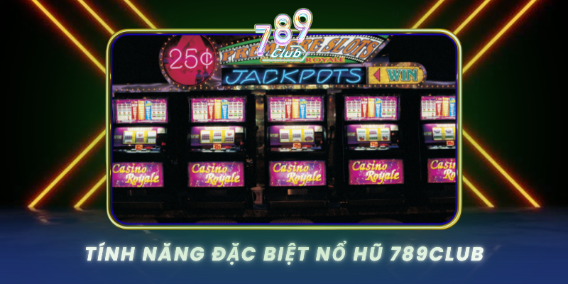 Tinh Nang Dac Biet No Hu 789Club